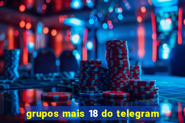 grupos mais 18 do telegram